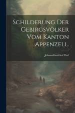 Schilderung der Gebirgsvölker vom Kanton Appenzell. af Johann Gottfried Ebel