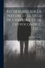 Recherches Sur La Nature Et Le Siège De L'hystérie Et De L'hypocondrie, Etc... af Jean-Louis Brachet