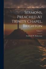 Sermons, Preached At Trinity Chapel, Brighton; Volume 3 af Frederick W Robertson