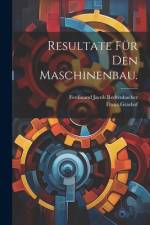 Resultate für den Maschinenbau. af Ferdinand Jacob Redtenbacher