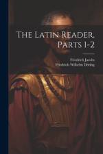 The Latin Reader, Parts 1-2 af Friedrich Jacobs