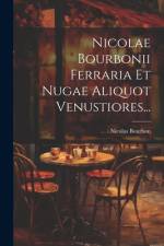 Nicolae Bourbonii Ferraria Et Nugae Aliquot Venustiores... af Nicolas Bourbon