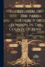 The Registers Of The Parish Church Of Fewston, In The County Of York af Thomas Parkinson