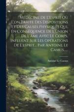 Médecine De L'esprit Où L'on Traite Des Dispositions Et Des Causes Physiques Qui, En Conséquence De L'union De L'âme Avec Le Corps, Influent Sur Les Opérations De L'esprit... Par Antoine Le Camus...... af Antoine Le Camus