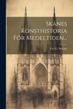 Skånes Konsthistoria För Medeltiden... af Carl G Brunius