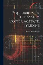 Equilibrium In The System Copper Acetate, Pyridine af Ernest Baden Benger