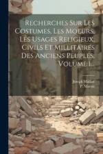 Recherches Sur Les Costumes, Les Moeurs, Les Usages Religieux, Civils Et Millitaires Des Anciens Peuples, Volume 1... af Joseph Malliot