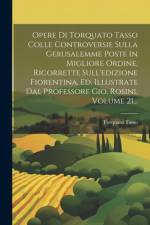 Opere Di Torquato Tasso Colle Controversie Sulla Gerusalemme Poste In Migliore Ordine, Ricorrette Sull'edizione Fiorentina, Ed. Illustrate Dal Professore Gio. Rosini, Volume 21... af Torquato Tasso
