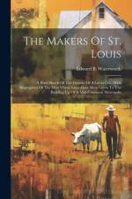 The Makers Of St. Louis af Edward B Waterworth