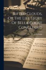 Rifted Clouds, Or The Life Story Of Bella Cooke Concluded af Bella Cooke
