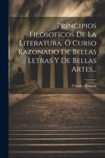Principios Filosoficos De La Literatura, Ó Curso Razonado De Bellas Letras Y De Bellas Artes... af Charles Batteux