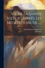 Vie De La Sainte Vierge D'après Les Méditations De...... af Anna Katharina Emmerick