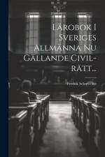 Lärobok I Sveriges Allmänna Nu Gällande Civil-rätt... af Fredrik Schrevelius