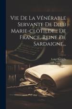 Vie De La Vénérable Servante De Dieu Marie-clotilde... De France, Reine De Sardaigne... af Luigi Bottiglia