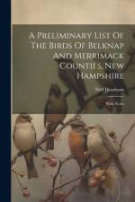 A Preliminary List Of The Birds Of Belknap And Merrimack Counties, New Hampshire af Ned Dearborn