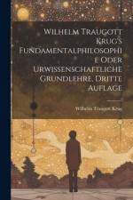 Wilhelm Traugott Krug's Fundamentalphilosophie oder urwissenschaftliche Grundlehre, Dritte Auflage