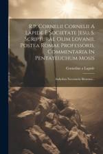 R.p. Cornelii Cornelii A Lapide È Societate Jesu, S. Scripturae Olim Lovanii, Postea Romae Professoris, Commentaria In Pentateuchum Mosis af Cornelius A Lapide