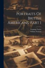 Portraits Of British Americans, Part 1 af Fennings Taylor