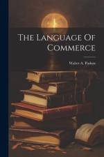 The Language Of Commerce af Walter A Parkyn