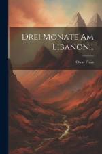 Drei Monate am Libanon... af Oscar Fraas