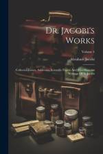 Dr. Jacobi's Works af Abraham Jacobi
