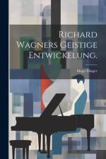 Richard Wagners geistige Entwickelung. af Hugo Dinger