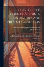 Chesterfield County, Virginia, Its History And Present Condition af John B Watkins