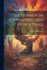 Die Hunnen im Schweizerischen Eifischthale af Anton Karl Fischer