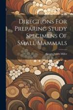 Directions For Preparing Study Specimens Of Small Mammals af Gerrit Smith Miller