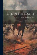 Life In The South af Calvin Henderson Wiley