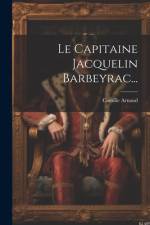 Le Capitaine Jacquelin Barbeyrac... af Camille Arnaud