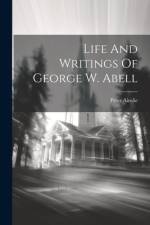 Life And Writings Of George W. Abell af Peter Ainslie