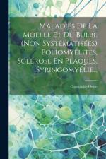 Maladies De La Moelle Et Du Bulbe (non Systématisées) Poliomyélites, Sclérose En Plaques, Syringomyélie... af Constantin Oddo