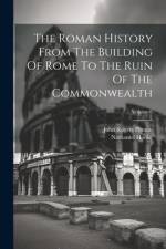 The Roman History From The Building Of Rome To The Ruin Of The Commonwealth; Volume 6 af Nathaniel Hooke