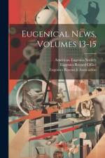 Eugenical News, Volumes 13-15 af American Eugenics Society