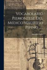 Vocabolario Piemontese Del Medico Maurizio Pipino ...... af Maurizio Pipino