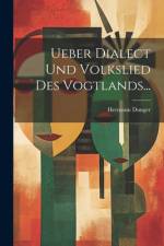 Ueber Dialect und Volkslied des Vogtlands... af Hermann Dunger