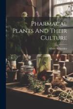 Pharmacal Plants And Their Culture af Albert Schneider