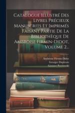 Catalogue Illustré Des Livres Précieux Manuscrits Et Imprimés Faisant Partie De La Bibliothèque De Ambroise Firmin-didot, Volume 2... af Ambroise Firmin-Didot