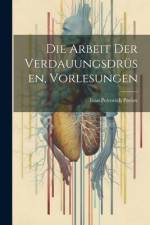 Die Arbeit der Verdauungsdrüsen, Vorlesungen af Ivan Petrovich Pavlov