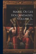 Marie, Ou Les Hollandaises, Volume 3... af Louis Bonaparte