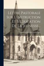 Lettre Pastorale Sur L'instruction Et L'éducation De La Jeunesse... af Ludovicus-Josephus Delebecque