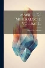 Manuel De Minéralogie, Volume 1... af Alfred Des Cloizeaux