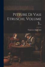 Pitture Di Vasi Etruschi, Volume 3... af Francesco Inghirami