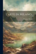 L'arte In Milano... af Giuseppe Mongeri