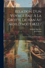 Relation D'un Voyage Fait À La Grotte De Han Au Mois D'août 1822 / af Jean Kickx