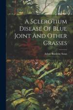 A Sclerotium Disease Of Blue Joint And Other Grasses af Arlow Burdette Stout