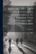 Jahresbericht über die Königliche Landesschule zu Grimma vom September 1867-September 1868. af Ernst Koch