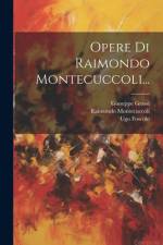 Opere Di Raimondo Montecuccoli... af Raimondo Montecuccoli