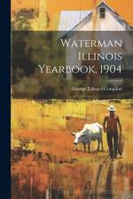 Waterman Illinois Yearbook, 1904 af George Edward Congdon